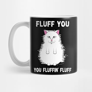 Fluff You You Fluffin Fluff Funny Cat Mug